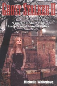 Ghost Stalker Two: A Psychic Medium Visits Europe's Most Haunted Castles