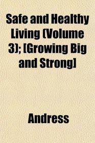 Safe and Healthy Living (Volume 3); [Growing Big and Strong]