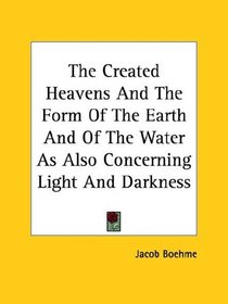 The Created Heavens And The Form Of The Earth And Of The Water As Also Concerning Light And Darkness