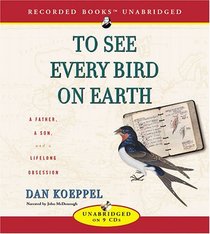 To See Every Bird on Earth: A Father, a Son, and a Lifelong Obsession