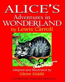 Glenn Diddit's Alice's Adventures In Wonderland: A Literature Through Art Novel (C)