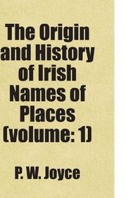 The Origin and History of Irish Names of Places (volume: 1): Includes free bonus books.
