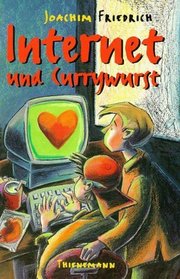 Internet und Currywurst. ( Ab 10 J.).