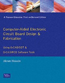 Computer Aided Electronic Circuit Board Design and Fabrication: Using OrCAD/SDT and OrCAD/PCB Software Tools