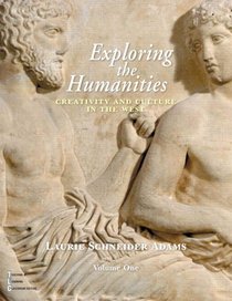 Exploring the Humanities: Creativity and Culture in the West, Volume I