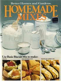 BETTER HOMES AND GARDENS HOMEMADE MIXES: Includes Basic Biscuit Mix, Basic Cake Mix, Beef Gravy Base, Beverage Mixes, Chicken Gravy Base, Cookie Mix, Corn Bread Mix, Herb Stuffing Cubes, Homemade Brownie Mix.