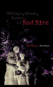 Villages, Ghosts, Lovers....And Red Rice