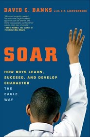 Soar: How Boys Learn, Succeed, and Develop Character the Eagle Way