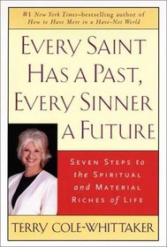 Every Saint Has a Past, Every Sinner a Future: Seven Steps to the Spiritual and Material Riches of Life
