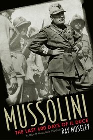 Mussolini : The Last 600 Days of Il Duce