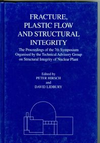 Fracture, Plastic Flow, and Structural Integrity: Proceedings of the 7th Symposium Organized by the Technical Advisory Group in Structural Integrity of Nuclear Plant, April 1999
