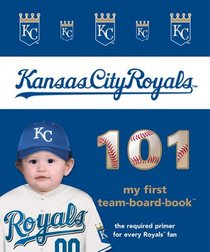 Kansas City Royals 101 (101 My First Team-Board-Books) (My First Team Board Books)
