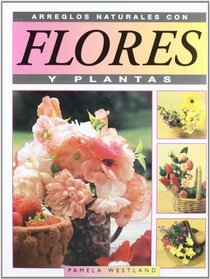 Arreglos Naturales Con Flores y Plantas (Spanish Edition)