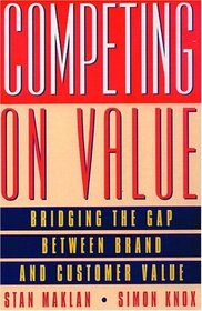 Competing on Value: Bridging the gap between brand and customer value
