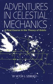 Adventures in Celestial Mechanics: A First Course in the Theory of Orbits