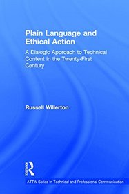 Plain Language and Ethical Action: A Dialogic Approach to Technical Content in the 21st Century (ATTW Series in Technical and Professional Communication)