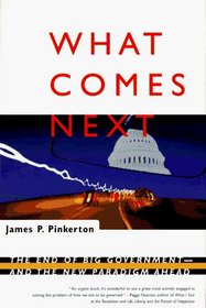 What Comes Next: The End of Big Government-And the New Paradigm Ahead