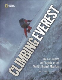 Climbing Everest: Tales of Triumph and Tragedy on the World's Highest Mountain