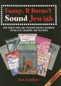 Funny, It Doesn't Sound Jewish: How Yiddish Songs and Synagogue Melodies Influenced Tin Pan Alley, Broadway, and Hollywood (Suny Series in Modern Jewish Literature and Culture)