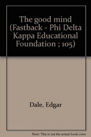 The good mind (Fastback - Phi Delta Kappa Educational Foundation ; 105)
