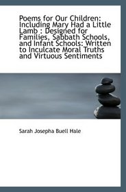 Poems for Our Children: A Including Mary Had a Little Lamb : Designed for Families, Sabbath Schools