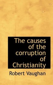 The causes of the corruption of Christianity