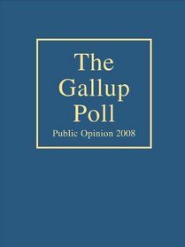 The Gallup Poll: Public Opinion 2008