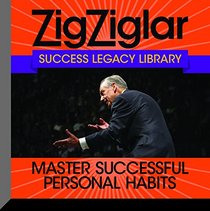 Master Successful Personal Habits: Zig Ziglar Success Legacy Library