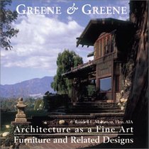 Greene  Greene: Architecture As a Fine Art : Furniture and Related Desighs (Greene  Greene)