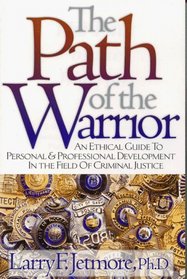The Path of the Warrior: An Ethical Guide to Personal and Professional Development in the Field of Criminal Justice