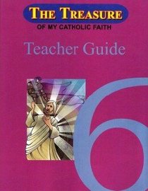 The Treasure of My Catholic Faith Grade 6 Teachers Guide