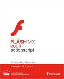 Macromedia Actionscript Pour Flash Mx 2004: Training From The Source