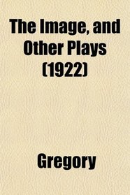 The Image, and Other Plays (1922)