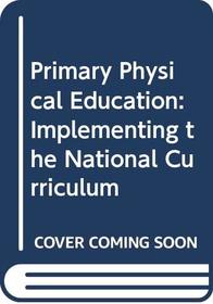 Primary Physical Education: Implementing the National Curriculum