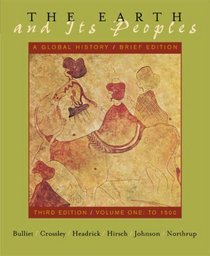 The Earth and Its Peoples : A Global History : Brief Edition : Third Edition : Volume I : To 1550