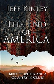 The End of America: Bible Prophecy and a Country in Crisis