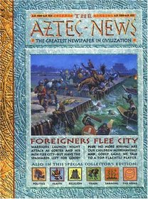 Aztec News, The : The Greatest Newspaper in Civilization (History News)