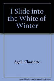 I Slide into the White of Winter (I Slide Into the White of Winter)