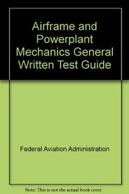 Airframe and Powerplant Mechanics General Written Test Guide