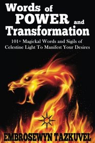 WORDS OF POWER and TRANSFORMATION: 101+ Magickal Words and Sigils of Celestine Light To Manifest Your Desires