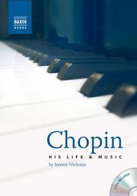 Chopin: His Life and Music (with Two Audio CDs) (Naxos Books)
