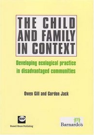 The Child and Family in Context: Developing Ecological Practice in Disadvantaged Communities