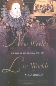 New Worlds, Lost Worlds: The Rule of the Tudors, 1485-1603 (Penguin History of Britain)