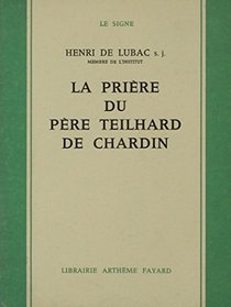 La Priere du Pere Teilhard de Chardin