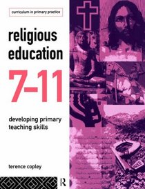 Religious Education 7-11: Developing Primary Teaching Skills (Curriculum in Primary Practice)