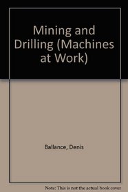 Mining and Drilling (Machines at Work S)