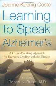 Learning to Speak Alzheimer's : A Groundbreaking Approach for Everyone Dealing with the Disease