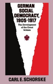 German Social Democracy, 1905-1917: The Development of the Great Schism (Harvard Historical Studies)