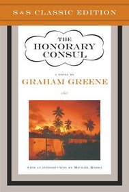 The Honorary Consul : A Novel (Simon  Schuster Classics)