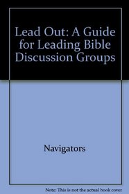 Lead Out (A Guide For Leading Bible Discussion Groups)